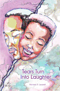 Tears Turn Into Laughter. Michele R. Leverett.