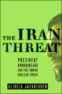 Item #607995 The Iran Threat: President Ahmadinejad and the Coming Nuclear Crisis. Alireza...