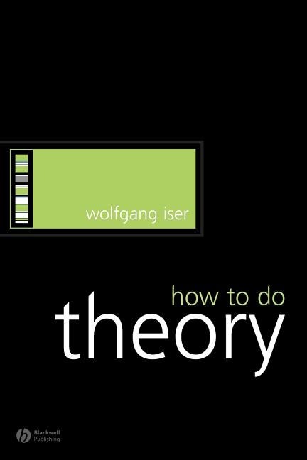 Item #570342 How to Do Theory. Wolfgang Iser