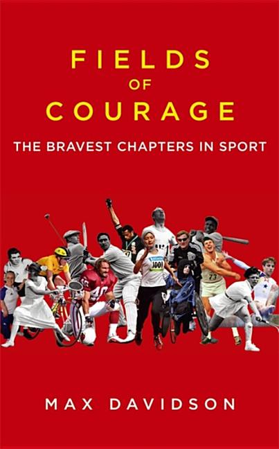 Item #484533 Fields of Courage: The Bravest Chapters in Sport. Max Davidson