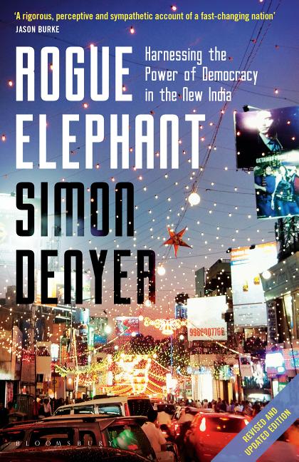 Item #338586 Rogue Elephant: Harnessing the Power of Democracy in the New India. Simon Denyer