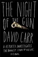 Item #469724 The Night of the Gun: A Reporter Investigates the Darkest Story of his Life--His...