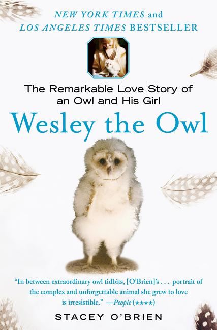 Item #340567 Wesley the Owl: The Remarkable Love Story of an Owl and His Girl. Stacey O'Brien