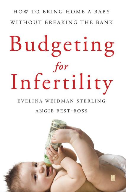 Item #341000 Budgeting for Infertility: How to Bring Home a Baby Without Breaking the Bank....