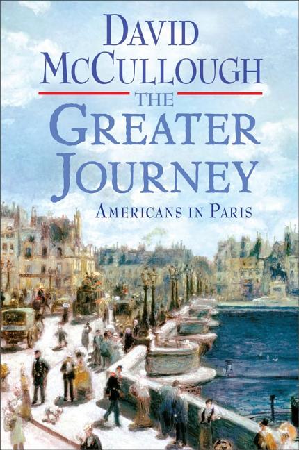 Item #572378 The Greater Journey: Americans in Paris. David McCullough