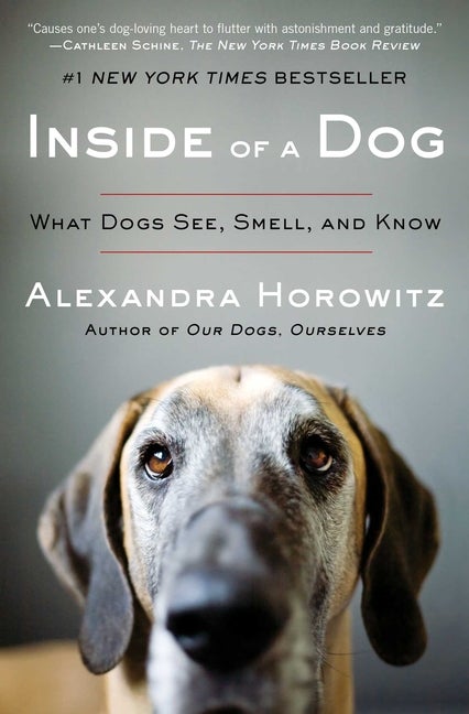Item #341307 Inside of a Dog: What Dogs See, Smell, and Know. Alexandra Horowitz