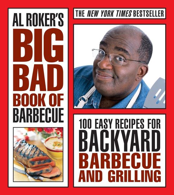 Item #558120 Al Roker's Big Bad Book of Barbecue: 100 Easy Recipes for Backyard Barbecue and...