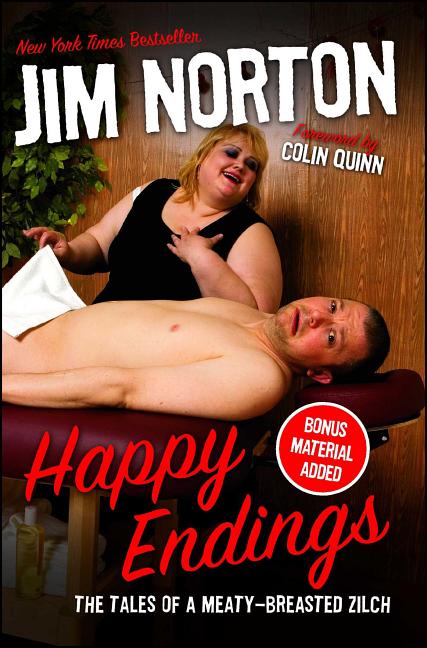 Item #342865 Happy Endings: The Tales of a Meaty-Breasted Zilch. Jim Norton