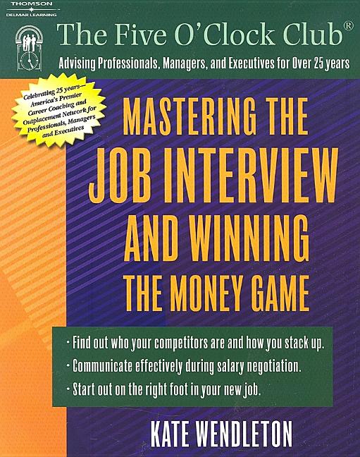 Item #504464 Mastering the Job Interview and Winning the Money Game (Five O'Clock Club). Kate...