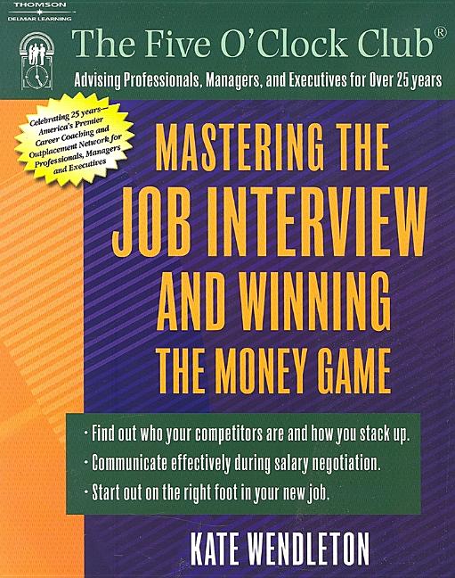 Item #504464 Mastering the Job Interview and Winning the Money Game (Five O'Clock Club)....