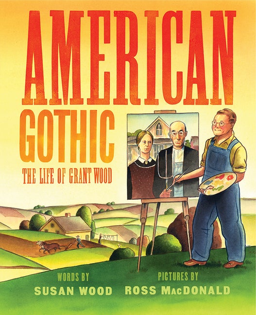 Item #501430 American Gothic: The Life of Grant Wood. Susan Wood