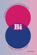 Item #612205 Bi: The Hidden Culture, History, and Science of Bisexuality. Julia Shaw