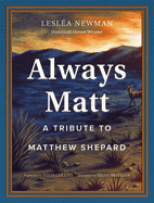 Item #571972 Always Matt: A Tribute to Matthew Shepard. Lesléa Newman