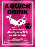 Item #600158 A Quick Drink: The Speed Rack Guide to Winning Cocktails for Any Mood. Ivy Mix,...