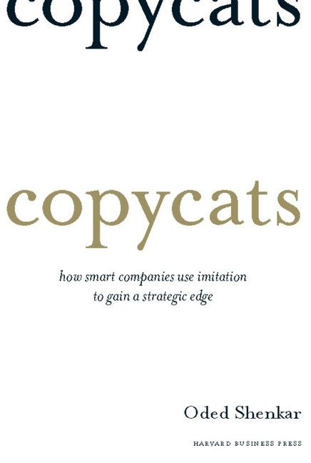 Item #344750 Copycats: How Smart Companies Use Imitation to Gain a Strategic Edge. Oded Shenkar