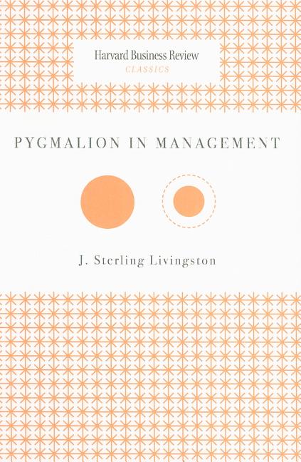 Item #519968 Pygmalion in Management (Harvard Business Review Classics). J. Sterling Livingston