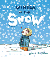 Item #620883 Winter Is for Snow. Robert Neubecker