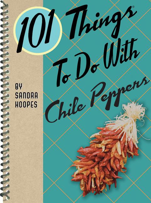 Item #485809 101 Things® to Do with Chile Peppers. Sandra Hoopes