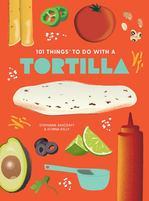 Item #571241 101 Things to Do With a Tortilla, new edition (1001 Things to Do With). Stephanie...