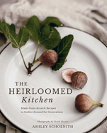 Item #575188 The Heirloomed Kitchen: Made-from-Scratch Recipes to Gather Around for Generations....