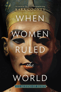 Item #615887 When Women Ruled the World: Six Queens of Egypt. Kara Cooney