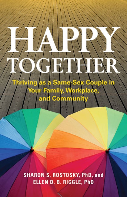 Item #550180 Happy Together: Thriving as a Same-Sex Couple in Your Family, Workplace, and...