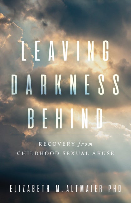Item #550204 Leaving Darkness Behind: Recovery From Childhood Sexual Abuse. Dr. Elizabeth M....