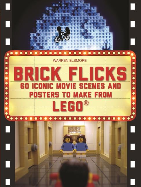 Item #346397 Brick Flicks: 60 Iconic Movie Scenes and Posters to Make From LEGO (Brick...LEGO...