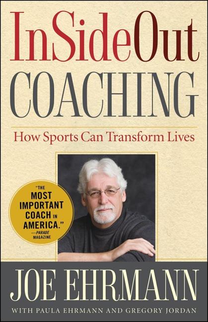 Item #519601 InSideOut Coaching: How Sports Can Transform Lives. Joe Ehrmann, Gregory, Jordan