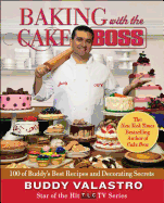 Item #347538 Baking with the Cake Boss: 100 of Buddy's Best Recipes and Decorating Secrets. Buddy...