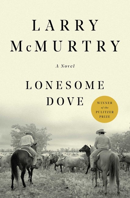 Lonesome Dove: A Novel. Larry McMurtry.