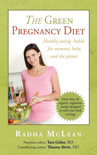 Item #347835 The Green Pregnancy Diet: Healthy eating habits for mommy, baby and the planet....