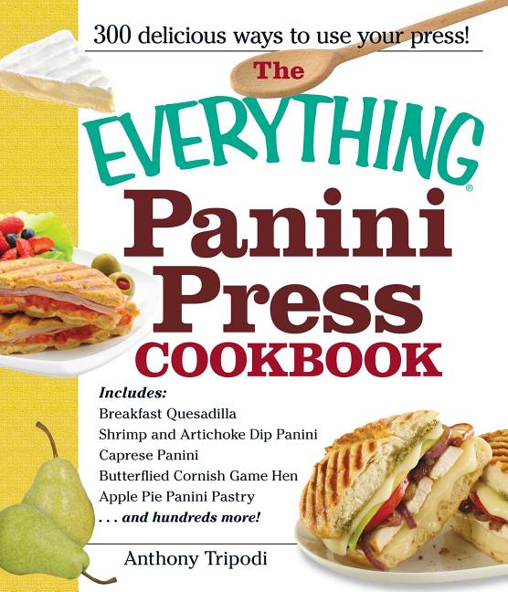 Item #499503 The Everything Panini Press Cookbook. Anthony Tripodi