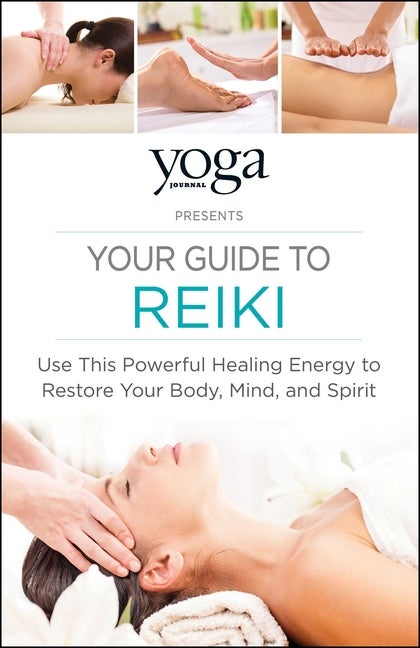 Item #547202 Yoga Journal Presents Your Guide to Reiki: Use This Powerful Healing Energy to...