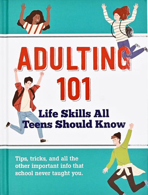 Item #571159 Adulting 101: Life Skills All Teens Should Know. Hannah Beilenson