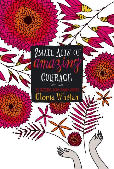 Item #557834 Small Acts of Amazing Courage. Gloria Whelan