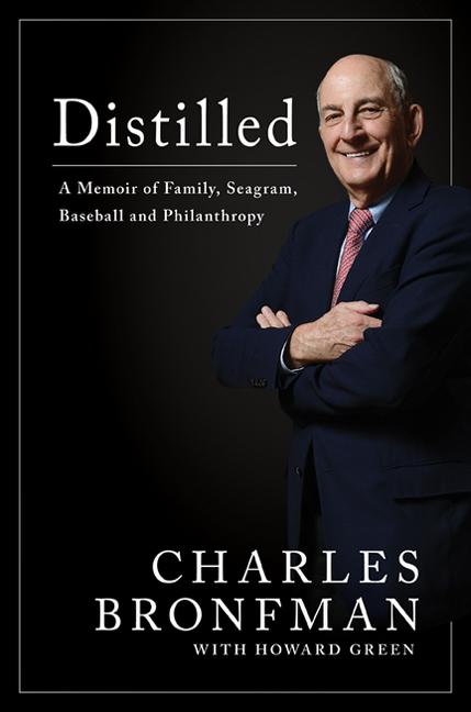 Item #527073 Distilled: A Memoir of Family, Seagram, Baseball, and Philanthropy. Charles...