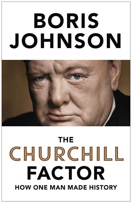 Item #558496 Churchill Factor How One Man Made History. Boris Johnson