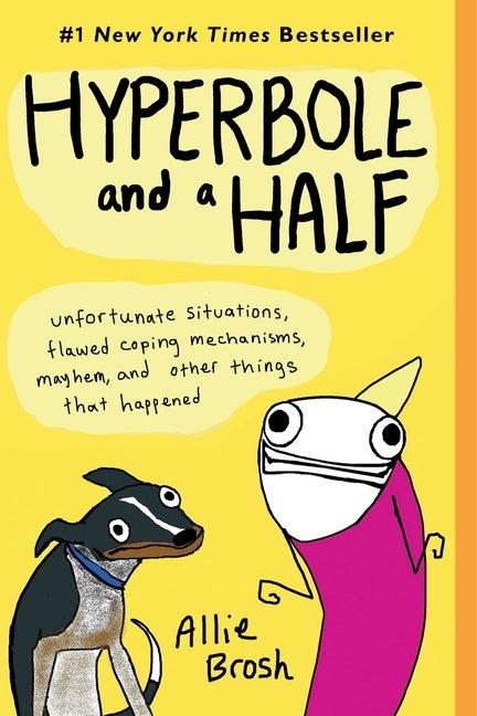 Item #349653 Hyperbole and a Half: Unfortunate Situations, Flawed Coping Mechanisms, Mayhem, and...