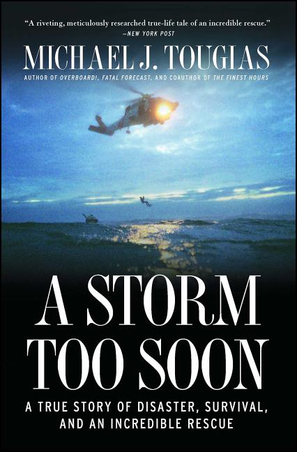 Item #349943 A Storm Too Soon: A True Story of Disaster, Survival and an Incredible Rescue....