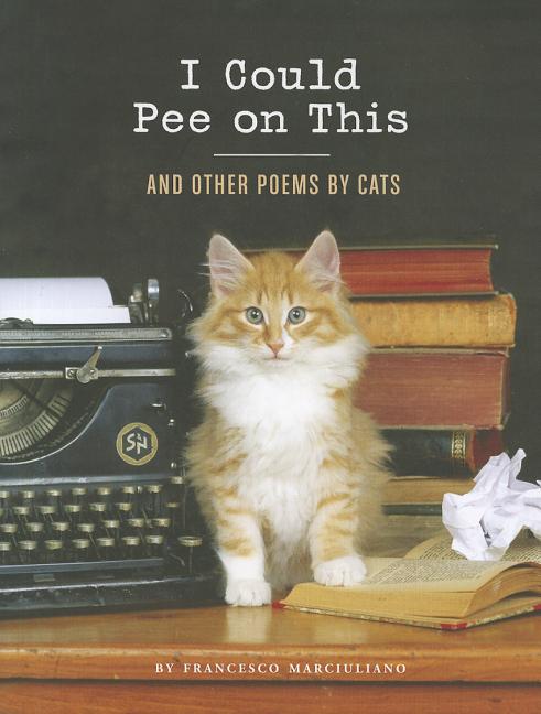 Item #350367 I Could Pee on This: And Other Poems by Cats (Gifts for Cat Lovers, Funny Cat Books...