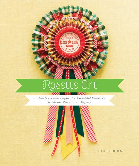 Item #350377 Rosette Art: Instructions and Papers for Beautiful Rosettes to Share, Wear, and...