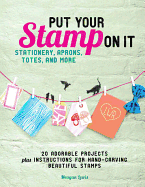 Item #350423 Put Your Stamp on It: 20 Adorable Projects, Plus Instructions for Hand-Carving...