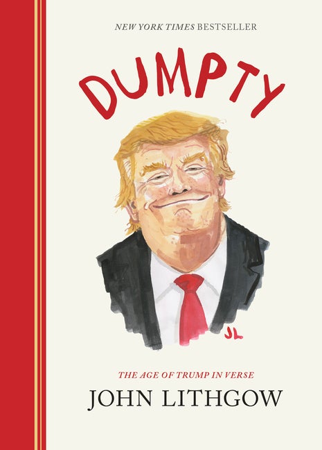 Item #596292 Dumpty: The Age of Trump in Verse. John Lithgow