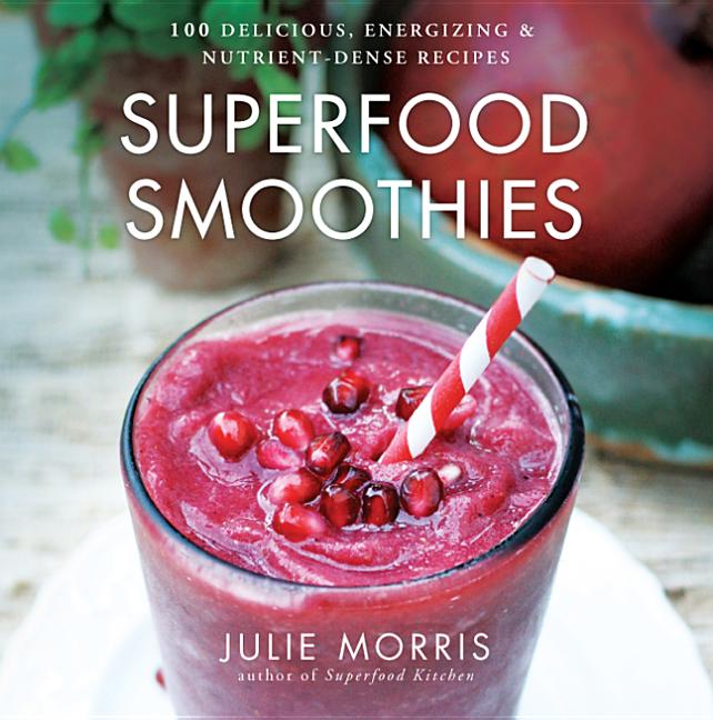 Item #350670 Superfood Smoothies: 100 Delicious, Energizing & Nutrient-dense Recipes (Julie...
