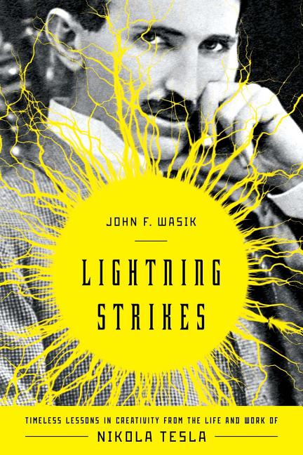 Item #477077 Lightning Strikes: Timeless Lessons in Creativity from the Life and Work of Nikola...