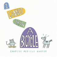 Item #571322 I Cannot Draw a Bicycle. Charise Mericle Harper
