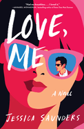 Love, Me: A Novel. Jessica Saunders.