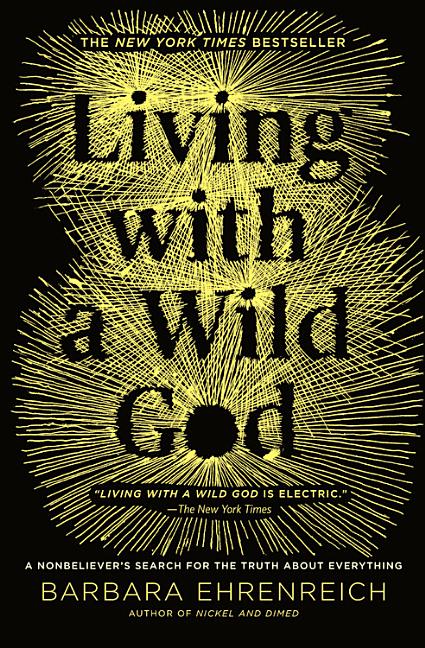 Item #574860 Living with a Wild God: A Nonbeliever's Search for the Truth about Everything....