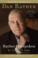 Item #572270 Rather Outspoken: My Life in the News. Dan Rather